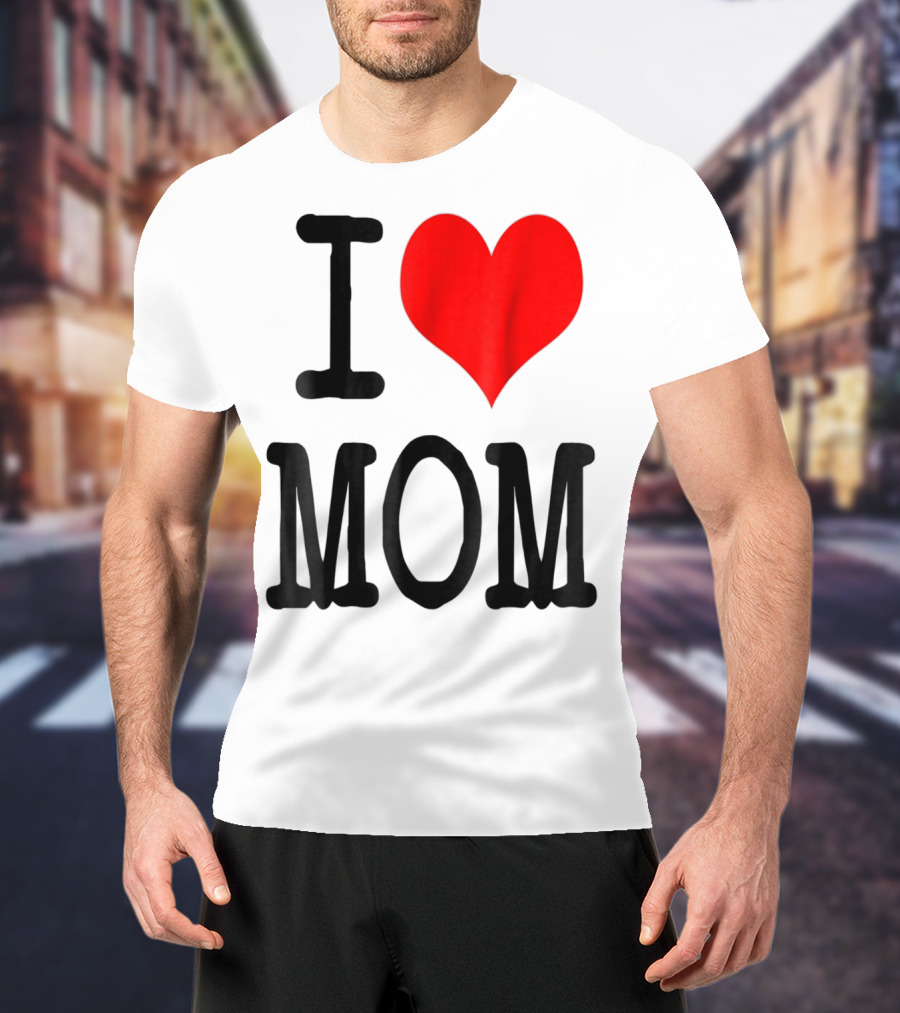 I Love Mom T-Shirt