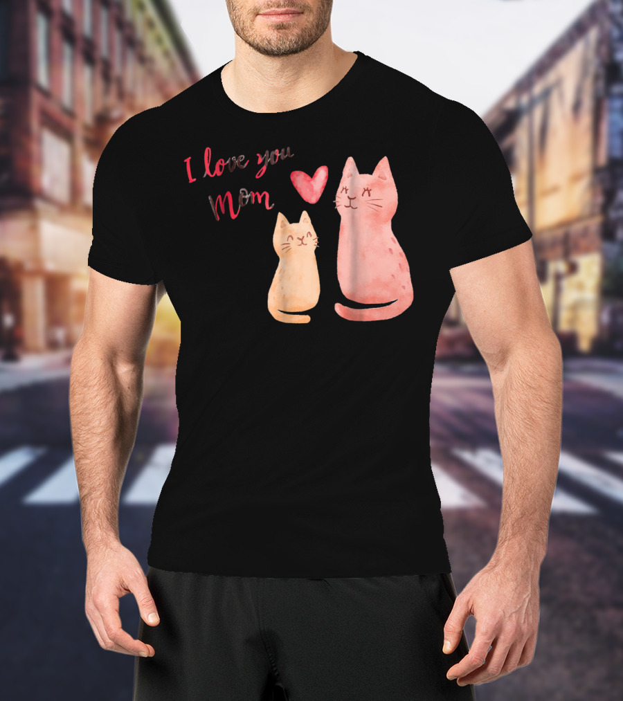 I Love You Mom Cats Heart T-Shirt
