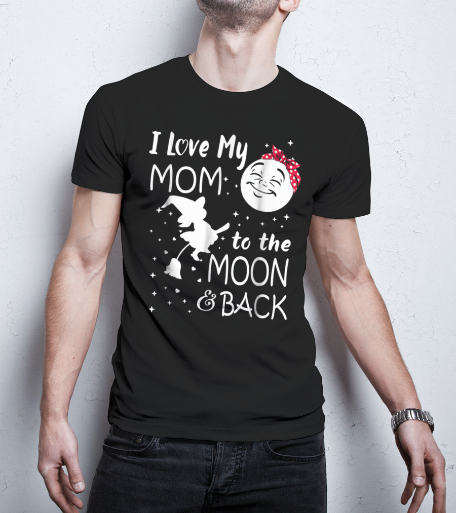 I Love My Mom To The Moon And Back Funny Family Witch And Moon T-Shirt