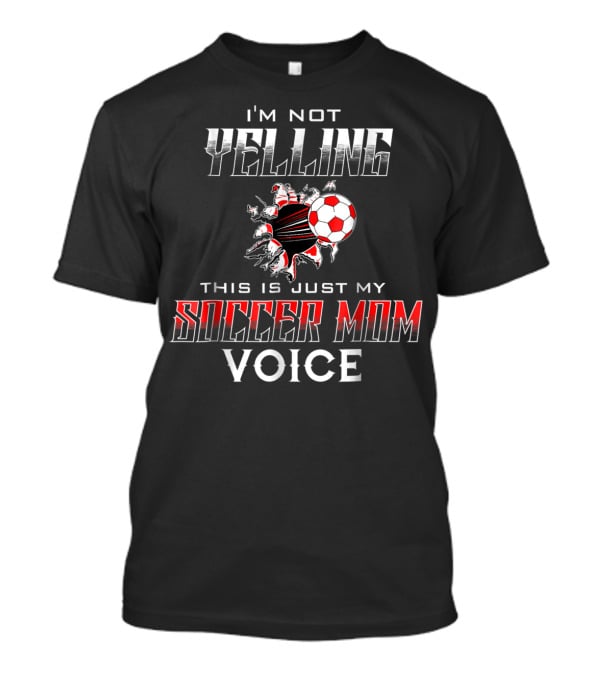I'm Not Yelling This Is Just My Soccer Mom Voice Soccer Ball T-Shirt
