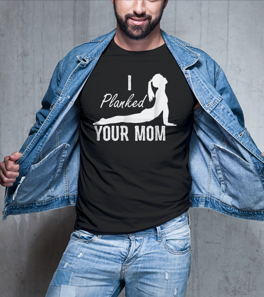 I Planked Your Mom Yoga Pose T-Shirt