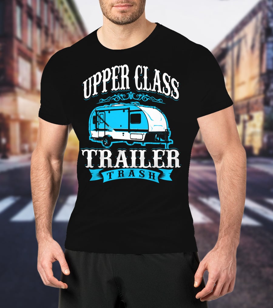 Upper Class Trailer Trash Funny Mom RV Camper 73 T-Shirt