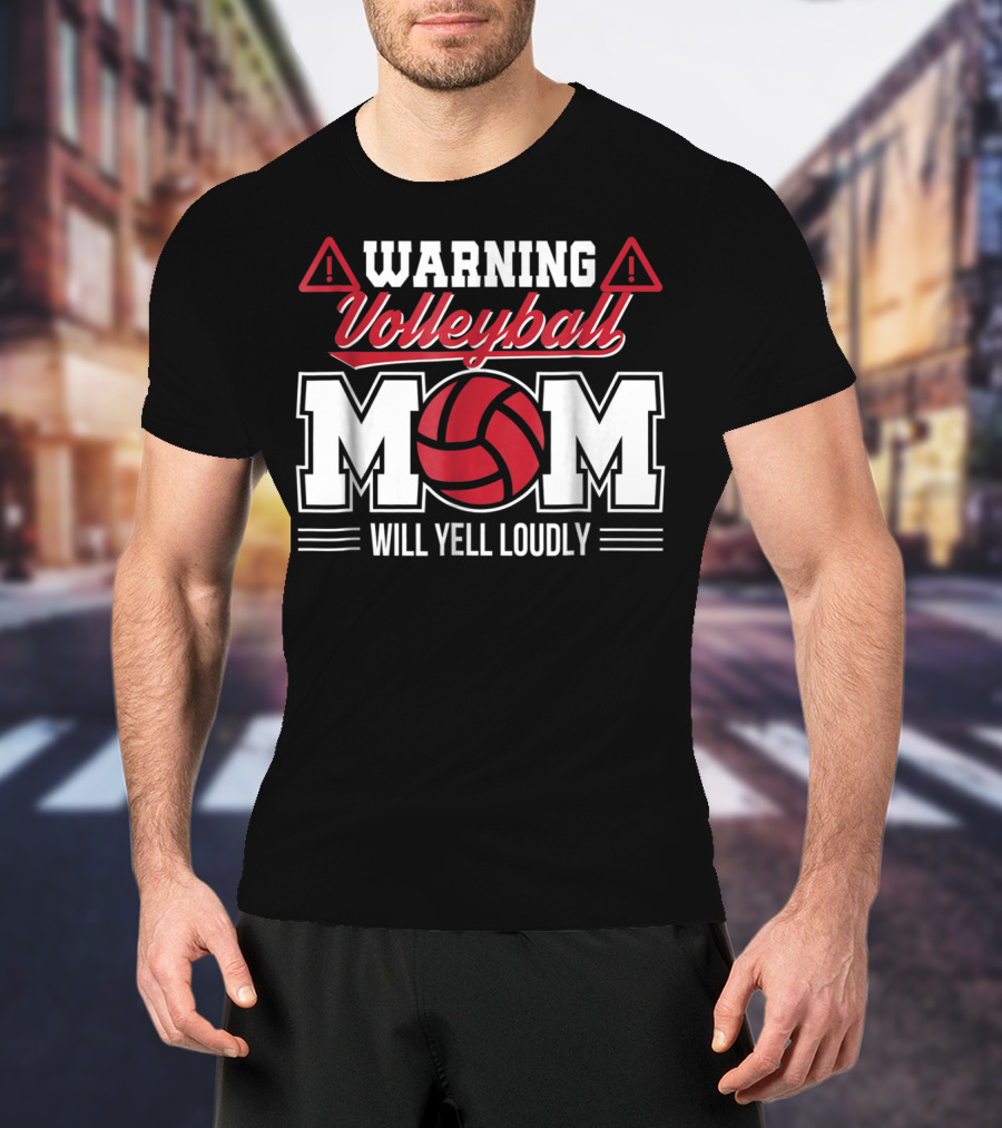 Warning Volleyball Mom Will Yell Loudly Volleyball Enthusiast T-Shirt