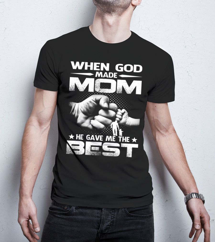 When God Made Mom He Gave Me The Best Fist Bump Family T-Shirt