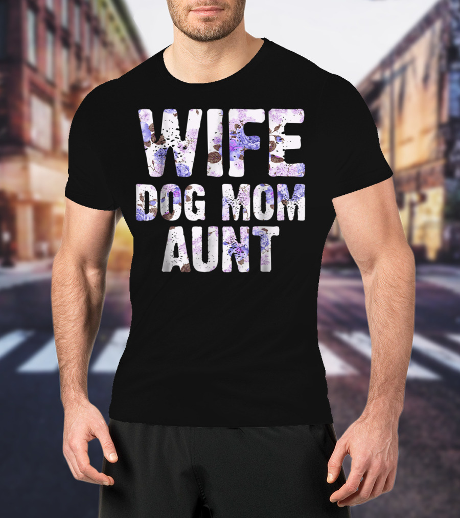 Wife Dog Mom Aunt Floral Pattern Text T-Shirt