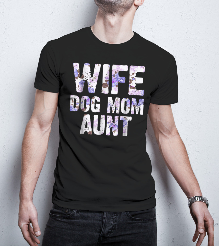 Wife Dog Mom Aunt Floral Pattern Text T-Shirt