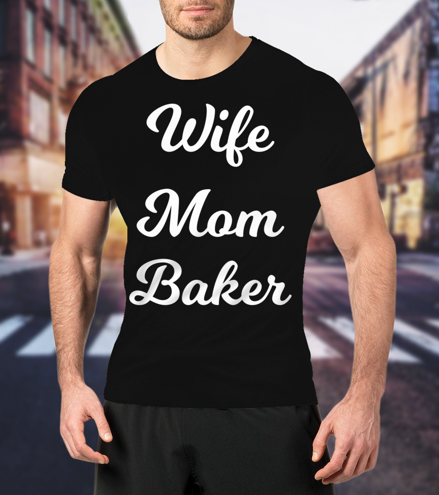 Wife Mom Baker From Husband Son Daughter92 T-Shirt