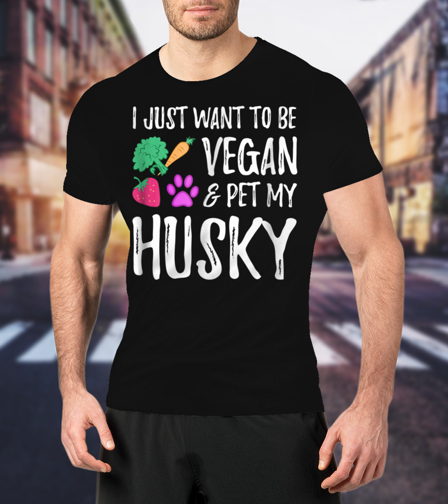 I Just Want To Be Vegan And Pet My Husky - Funny Vegetarian Idea85 T-Shirt