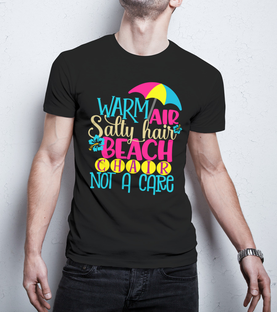 Warm Air Salty Hair Beach Chair Not A Care Summer Kids Mom59 T-Shirt
