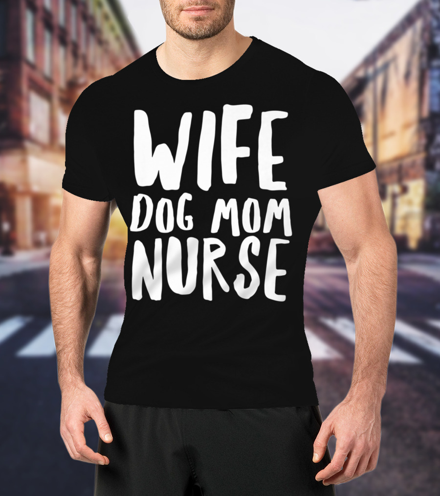 Wife Dog Mom Nurse Dog Sympathy Dog Mom T-Shirt