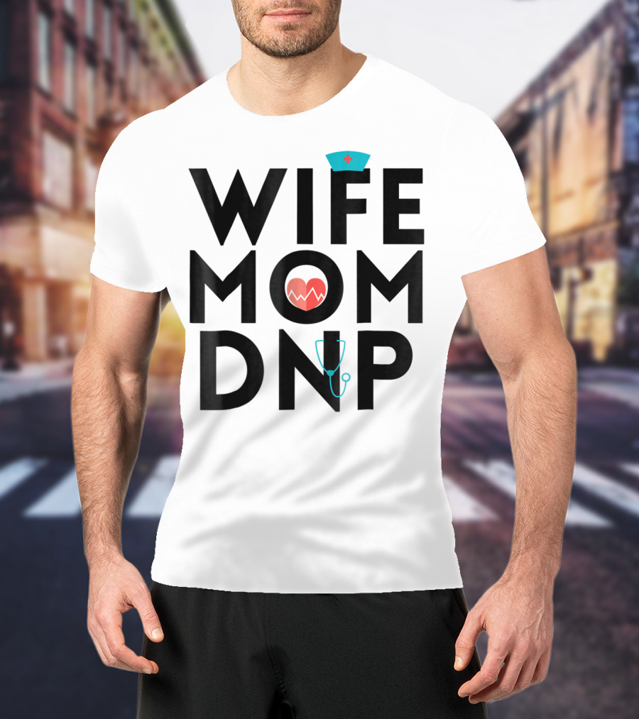 Wife Mom DNP Nurse Practitioner Heartbeat Graduation T-Shirt