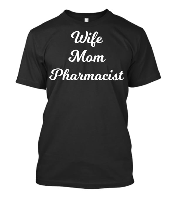 Wife Mom Pharmacist From Husband35 White T-Shirt