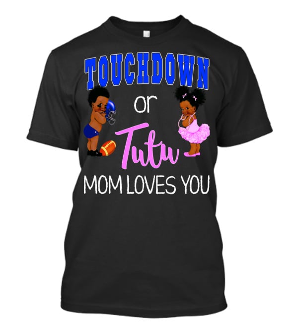 Touchdown Or Tutu Mom Loves You Baby Shower T-Shirt