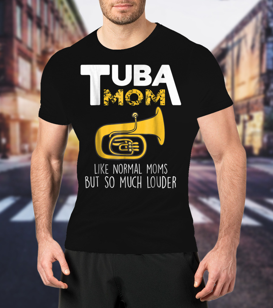 Tuba Mom Like Normal Moms But So Much Louder Funny Marching Band Tees88 T-Shirt