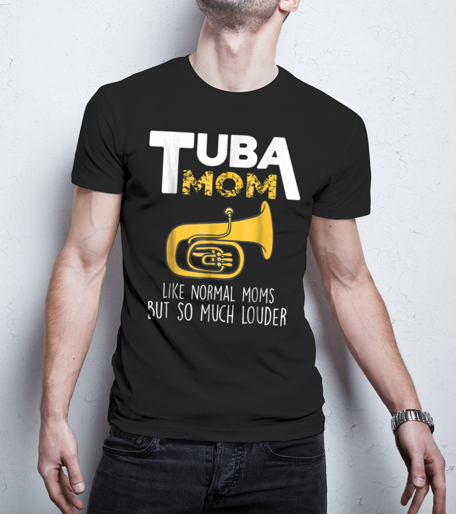 Tuba Mom Like Normal Moms But So Much Louder Funny Marching Band Tees88 T-Shirt