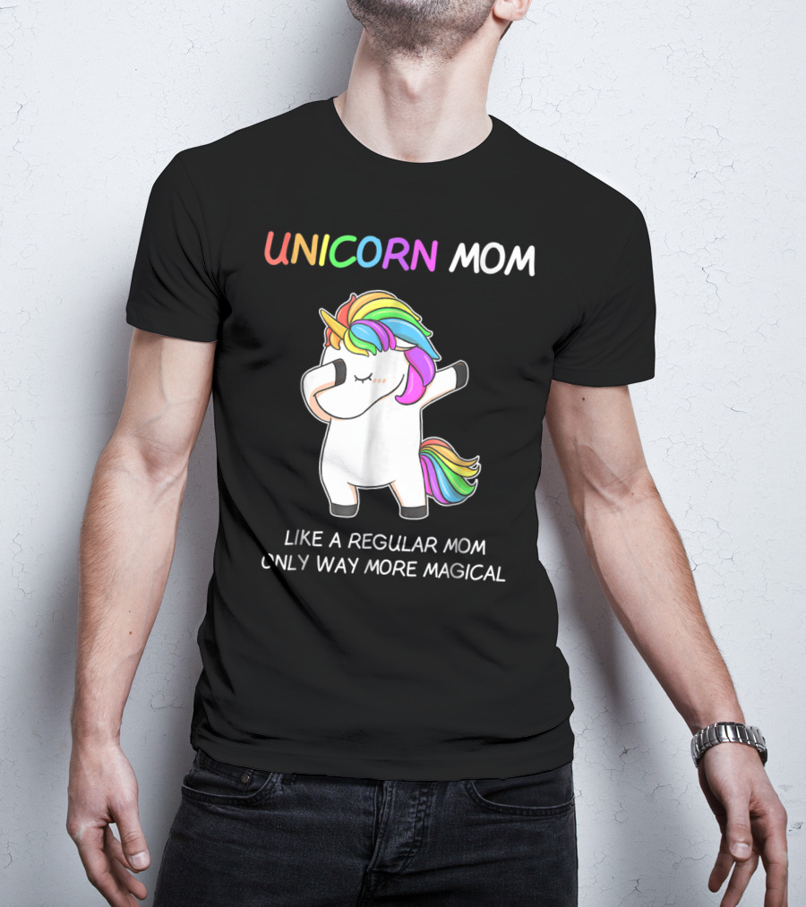 UNICORN MOM Like A Regular Mom Only Way More Magical Rainbow Dabbing Unicorn T-Shirt