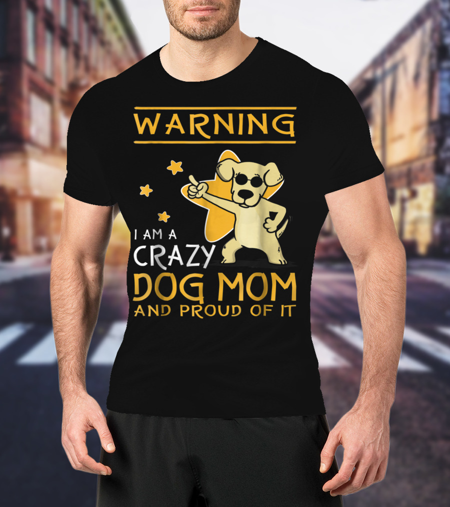 Warning I Am A Crazy Dog Mom And Proud Of It With Playful Cartoon Dog And Stars T-Shirt