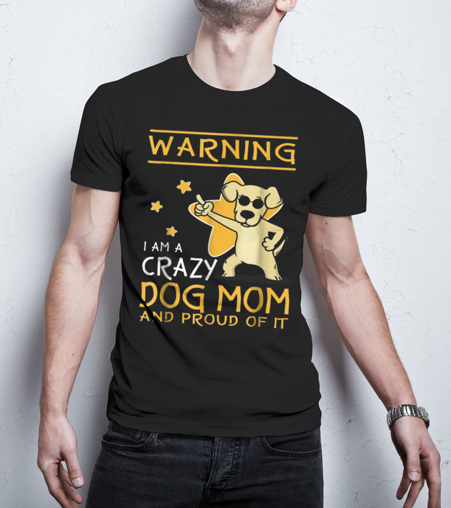Warning I Am A Crazy Dog Mom And Proud Of It With Playful Cartoon Dog And Stars T-Shirt