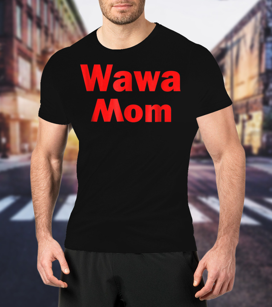 Wawa Mom T-Shirt