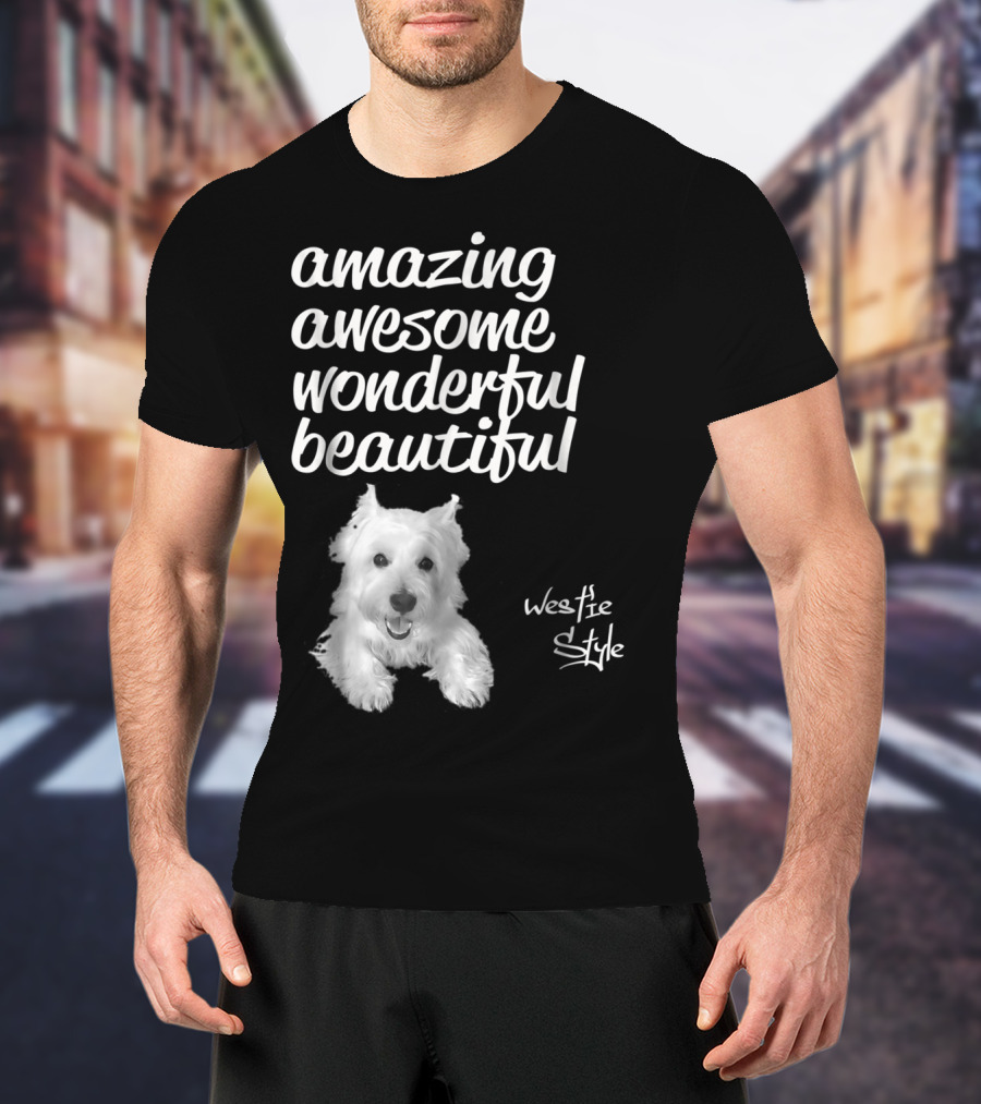 Amazing Awesome Wonderful Beautiful Westie Style West Highland White Terrier T-Shirt