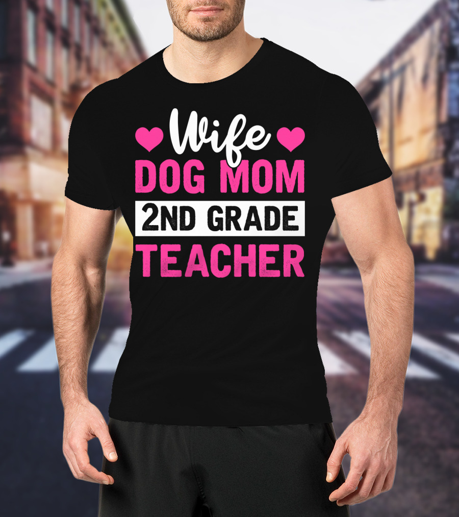 Wife Dog Mom 2nd Grade Teacher Mother Life Hearts T-Shirt