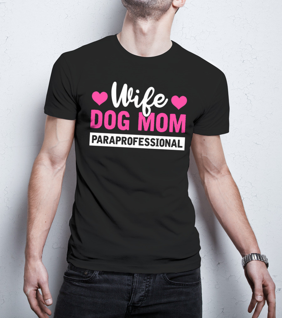 Wife Dog Mom Paraprofessional Mother Life Hearts T-Shirt