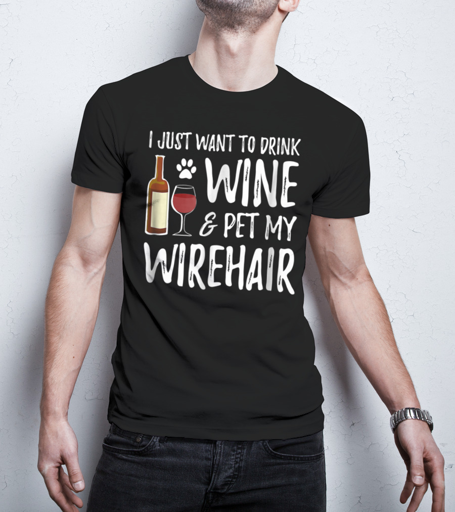 I Just Want To Drink Wine And Pet My Wirehair Cat Mom Or Cat Dad T-Shirt