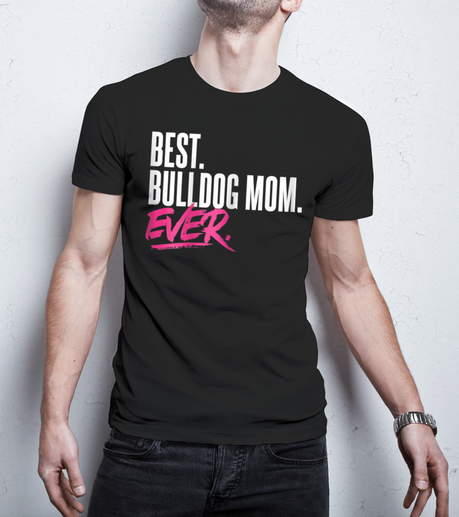 Best Bulldog Mom Ever T-Shirt