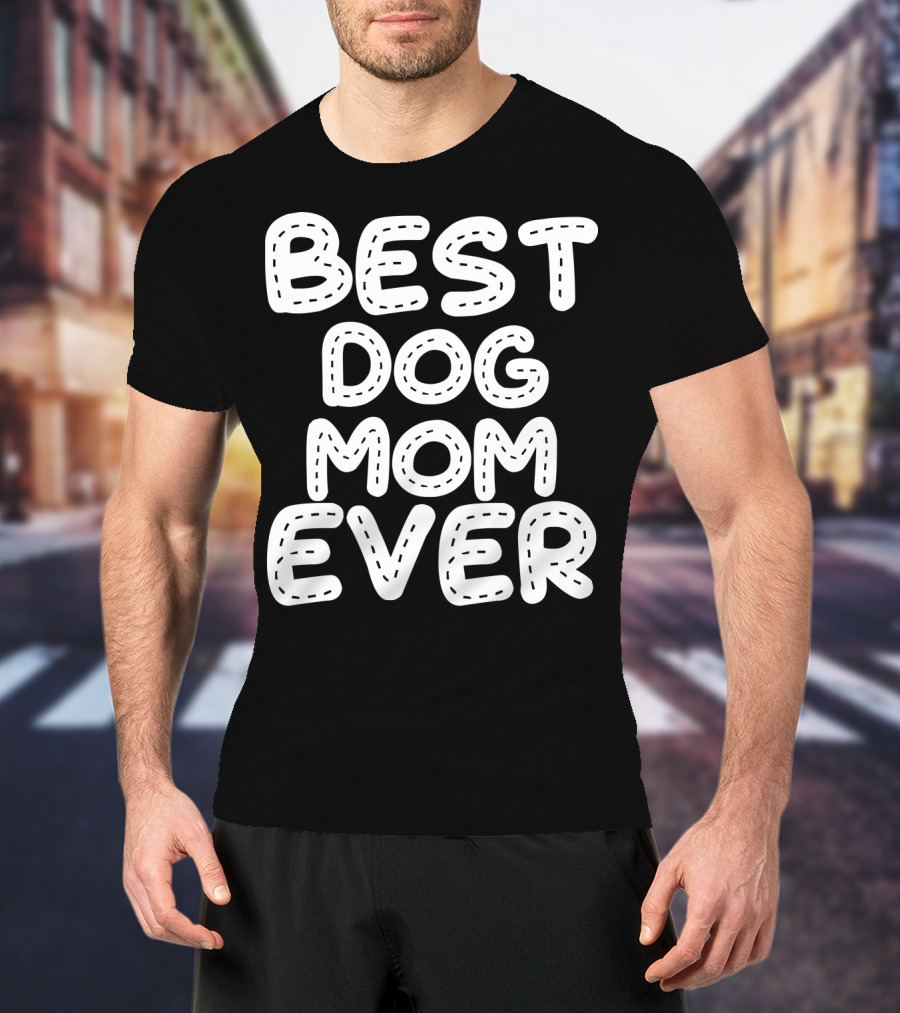 Best Dog Mom Ever T-Shirt