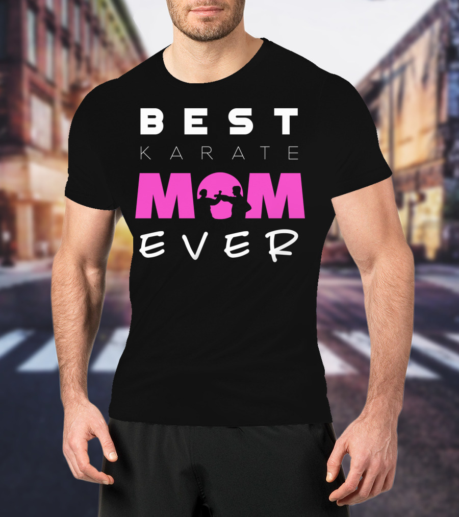 BEST KARATE MOM EVER Karate Martial Arts T-Shirt