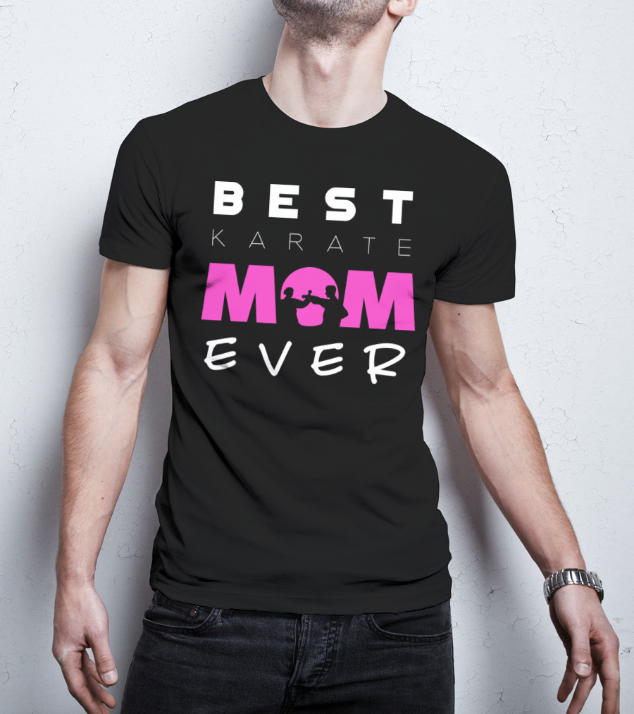 BEST KARATE MOM EVER Karate Martial Arts T-Shirt