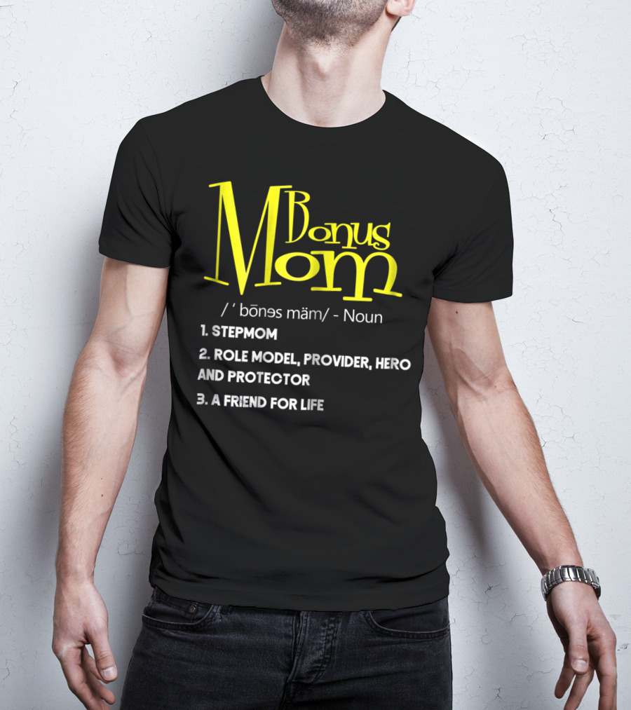 Bonus Mom Definition: Stepmom, Role Model, Provider, Hero And Protector, A Friend For Life T-Shirt