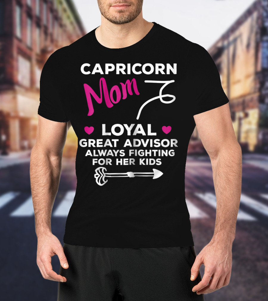 Capricorn Mom Loyal Great Advisor Always Fighting For Her Kids T-Shirt