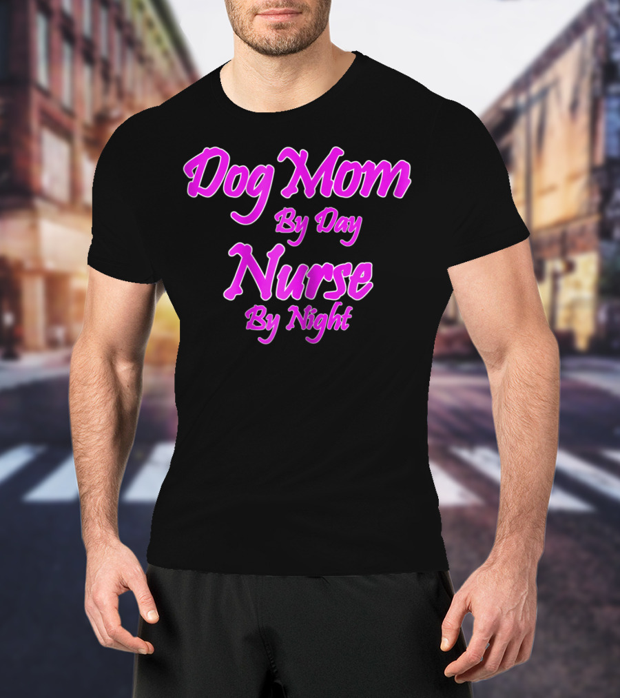 Dog Mom By Day Nurse By Night 74 T-Shirt