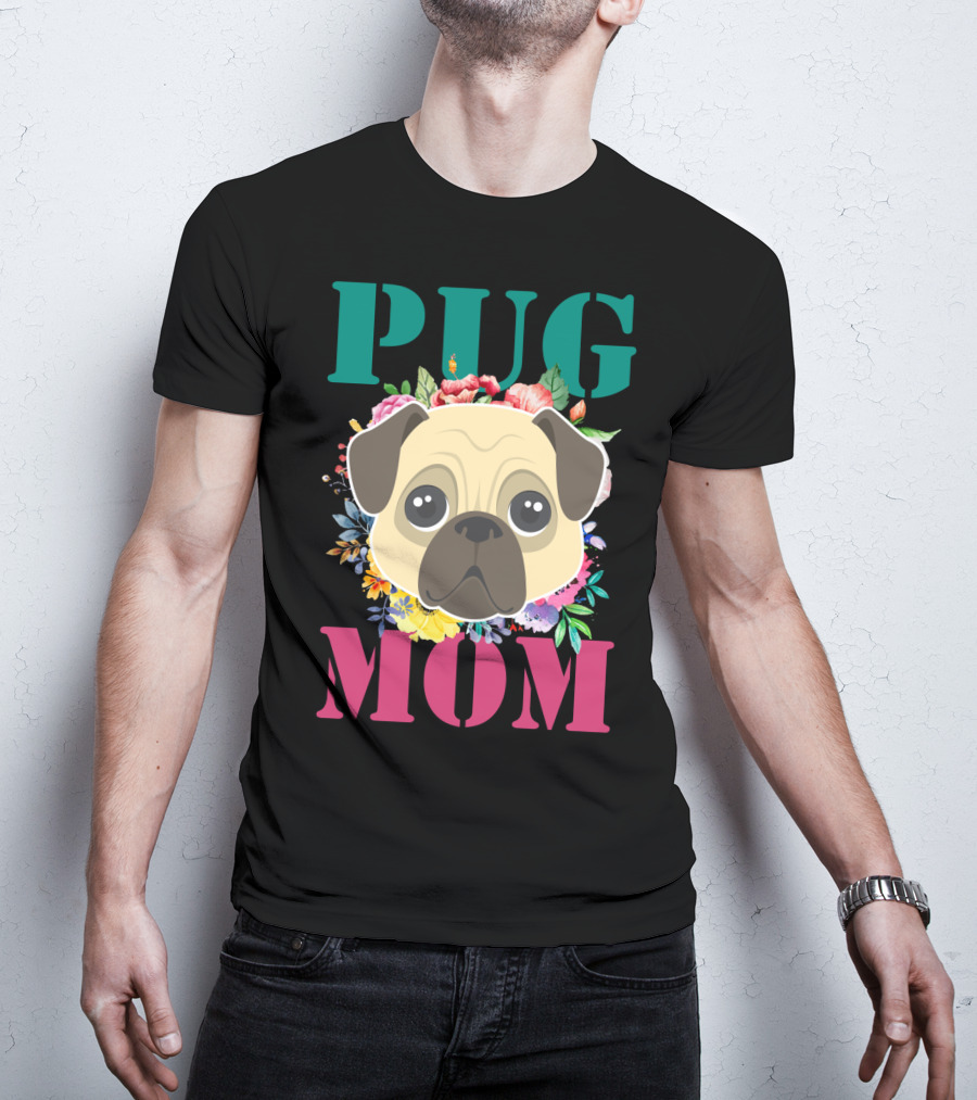 Pug Mom Floral Puppy Pet With Colorful Flowers T-Shirt