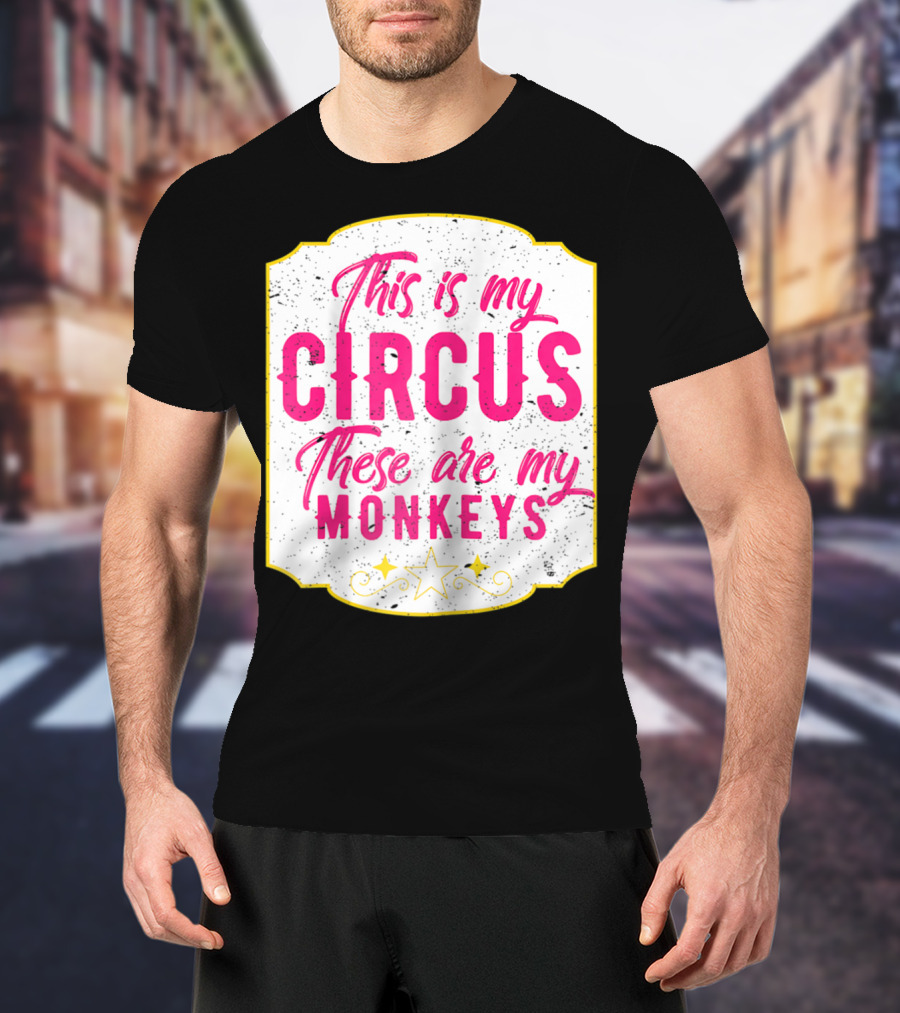 This Is My Circus These Are My Monkeys Funny Mom T-Shirt