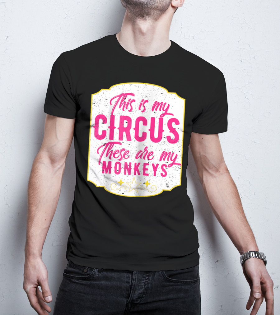This Is My Circus These Are My Monkeys Funny Mom T-Shirt