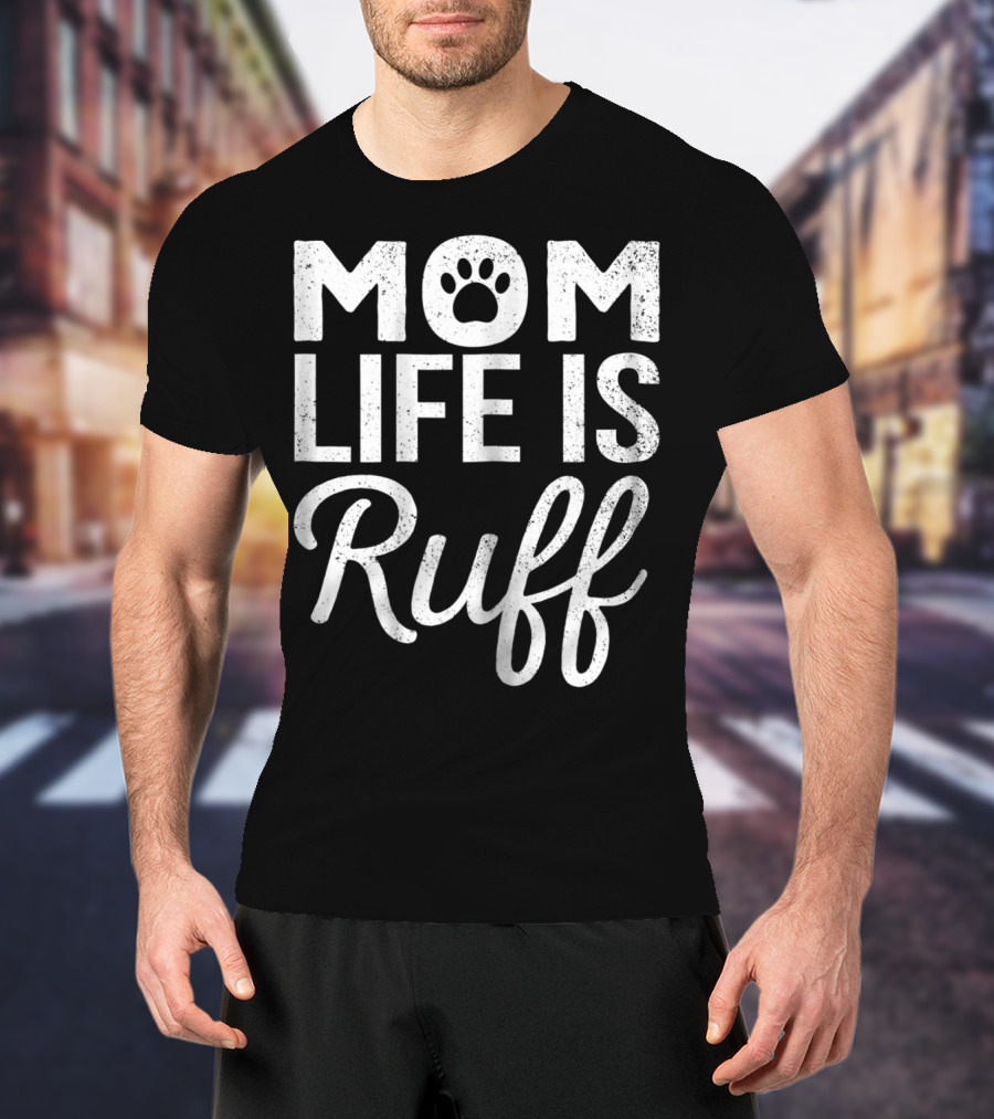 Dog Lover Mom Life Is Ruff Paw Prints T-Shirt