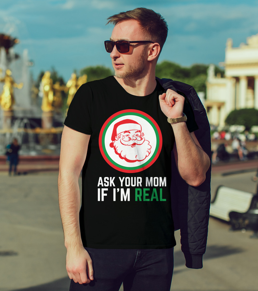 ASK YOUR MOM IF I'M REAL SANTA CLAUS RED GREEN CIRCLE T-Shirt