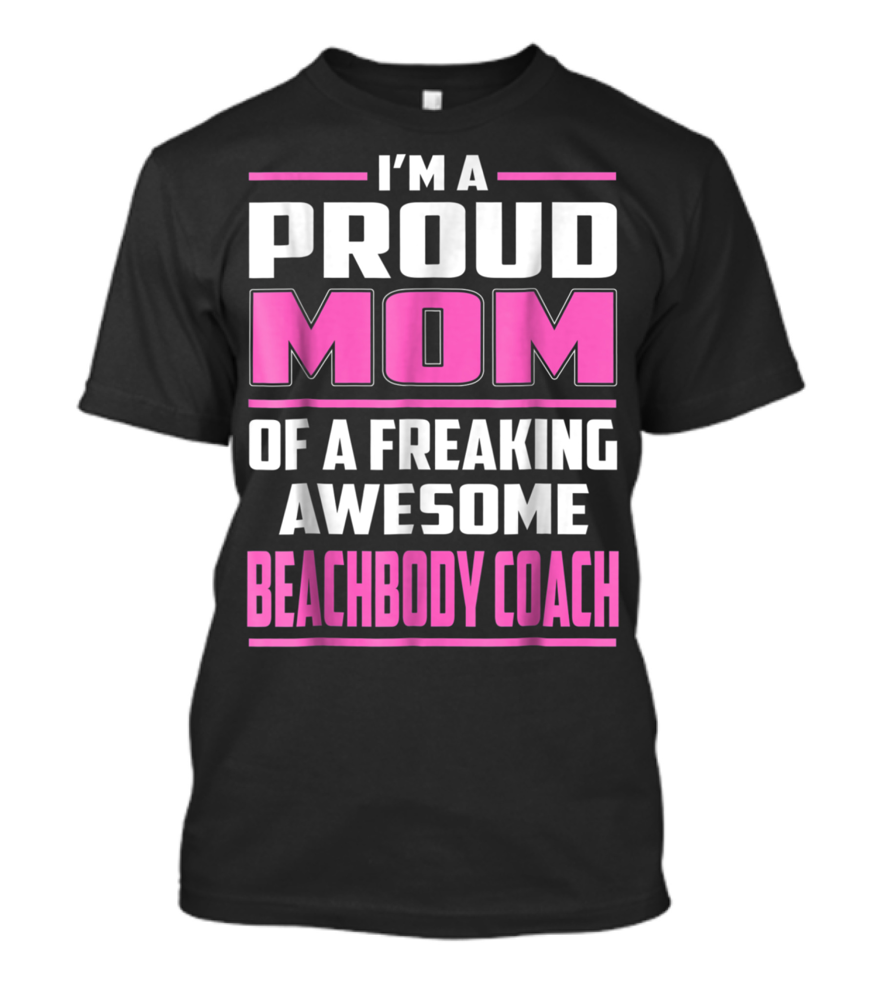 I'm A Proud Mom Of A Freaking Awesome Beachbody Coach T-Shirt