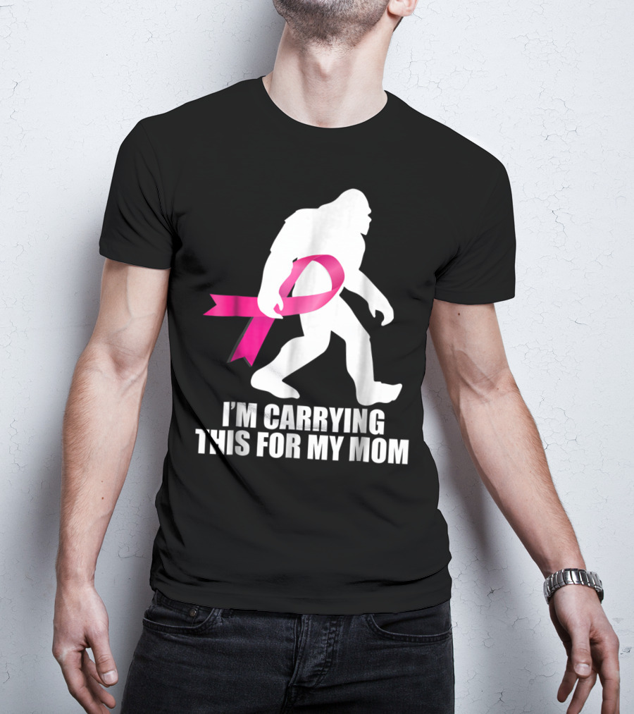 Bigfoot Breast Cancer Awareness I'm Carrying This For My Mom T-Shirt