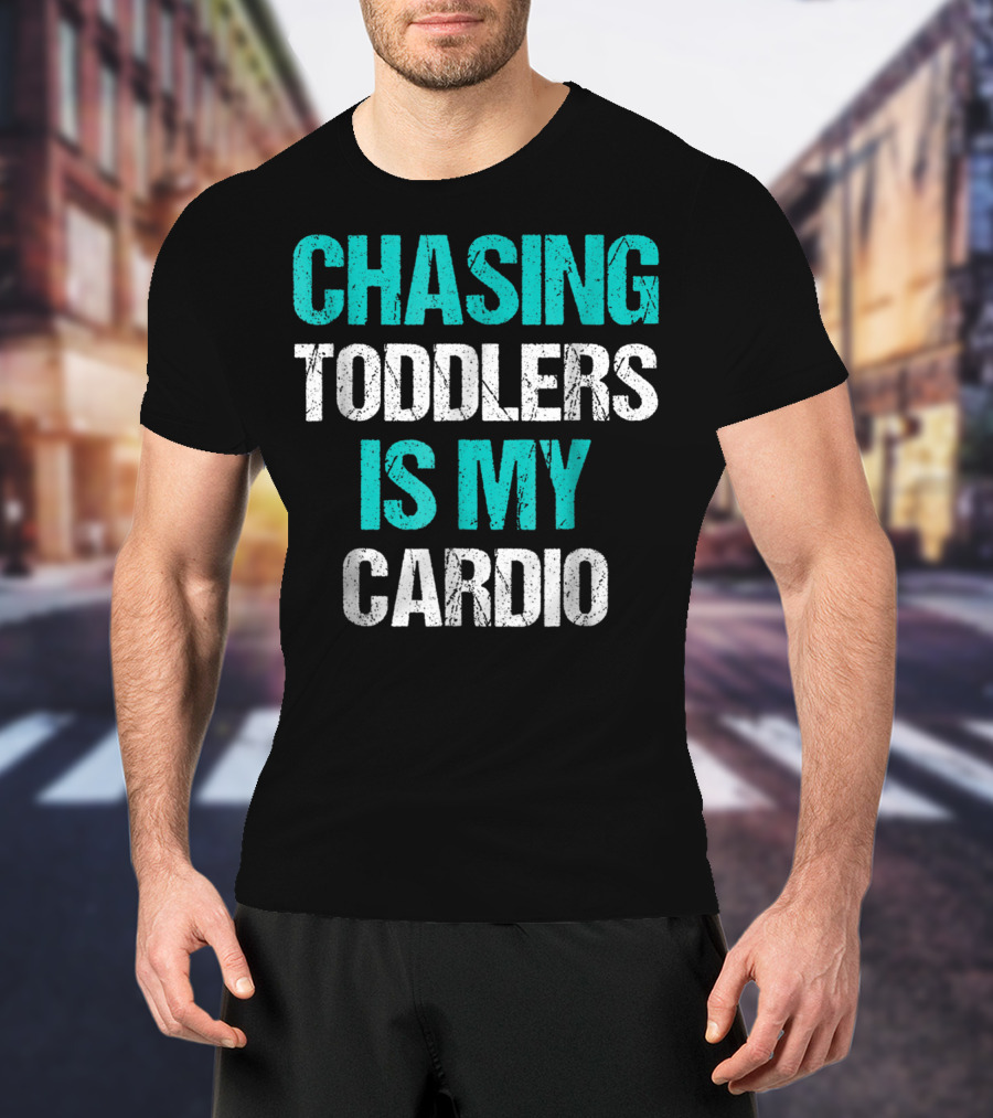 CHASING TODDLERS IS MY CARDIO T-Shirt