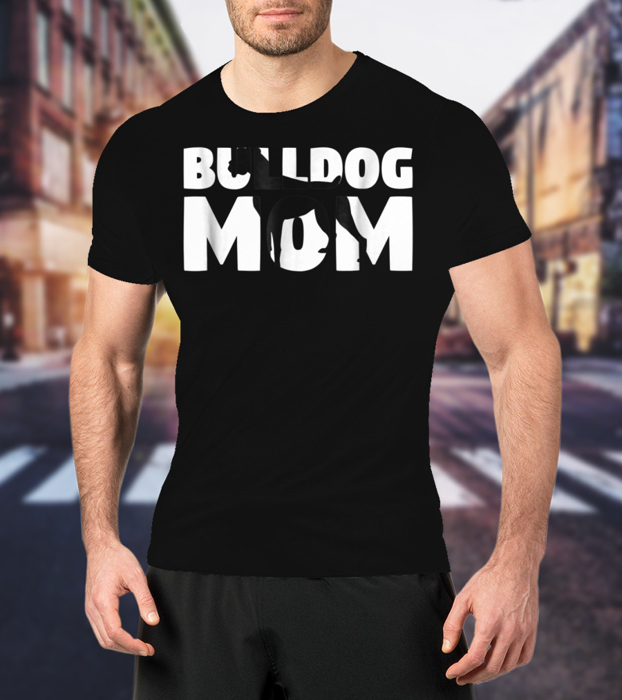 Bulldog Mom Bulldog Mother Dog Mom In Bold Black T-Shirt