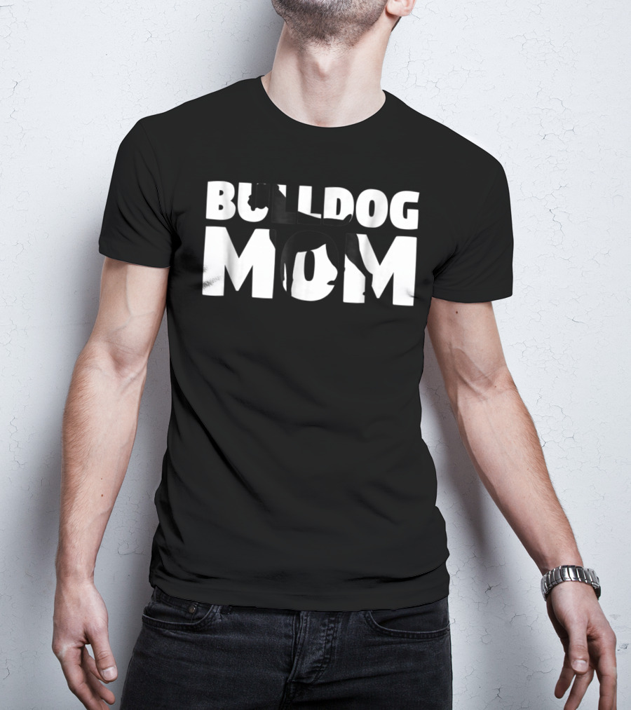 Bulldog Mom Bulldog Mother Dog Mom In Bold Black T-Shirt