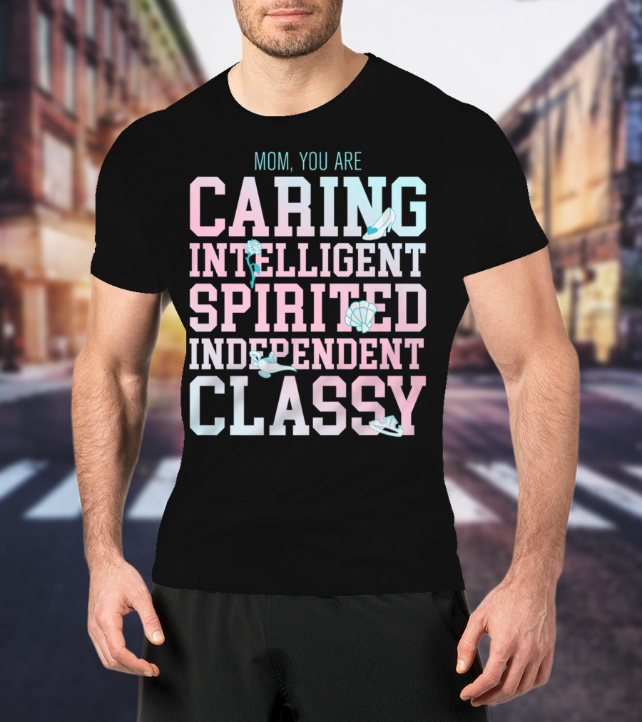 Disney Princess Mom You Are Caring Intelligent Spirited Independent Classy T-Shirt