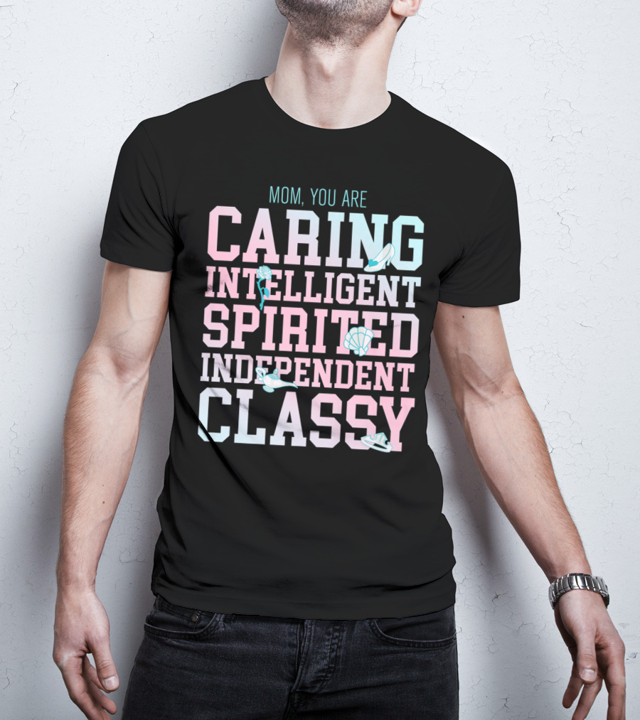 Disney Princess Mom You Are Caring Intelligent Spirited Independent Classy T-Shirt