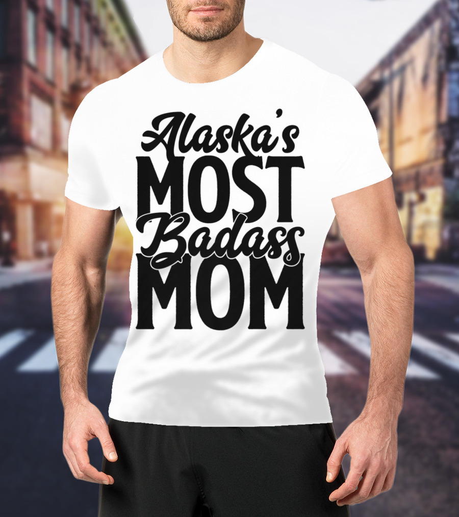 Alaska's Most Badass Mom T-Shirt