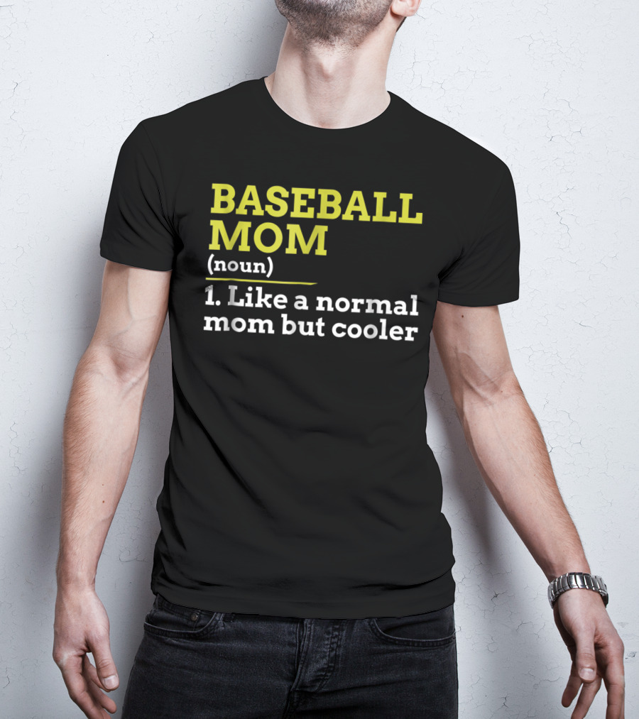 BASEBALL MOM Noun Like A Normal Mom But Cooler T-Shirt