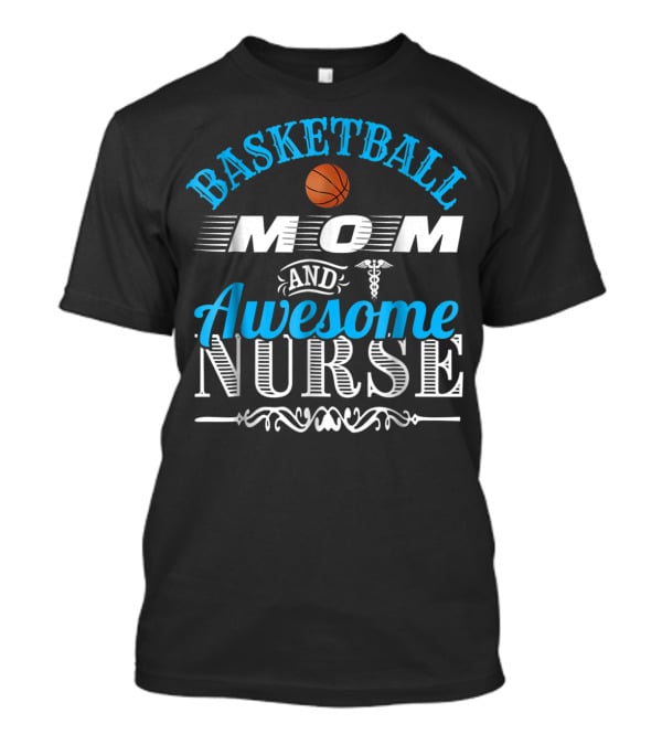 Basketball Mom Awesome Nurse T-Shirt