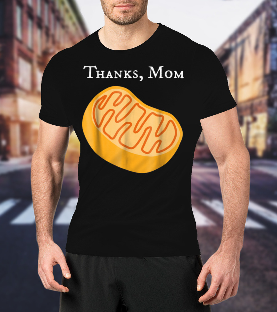Thanks Mom Biology Mitochondria Science9 T-Shirt